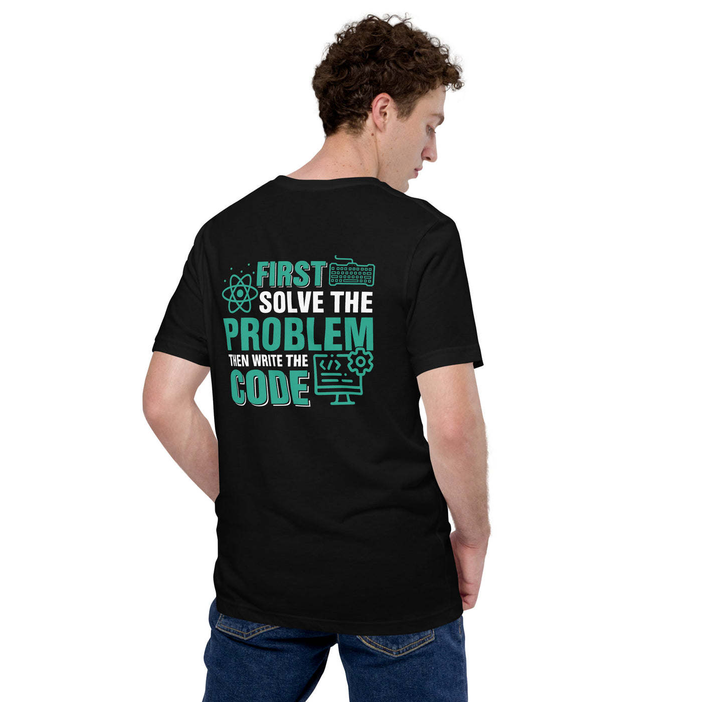 First, Solve the problem; then, Write the code V1 - Unisex t-shirt ( Back Print )