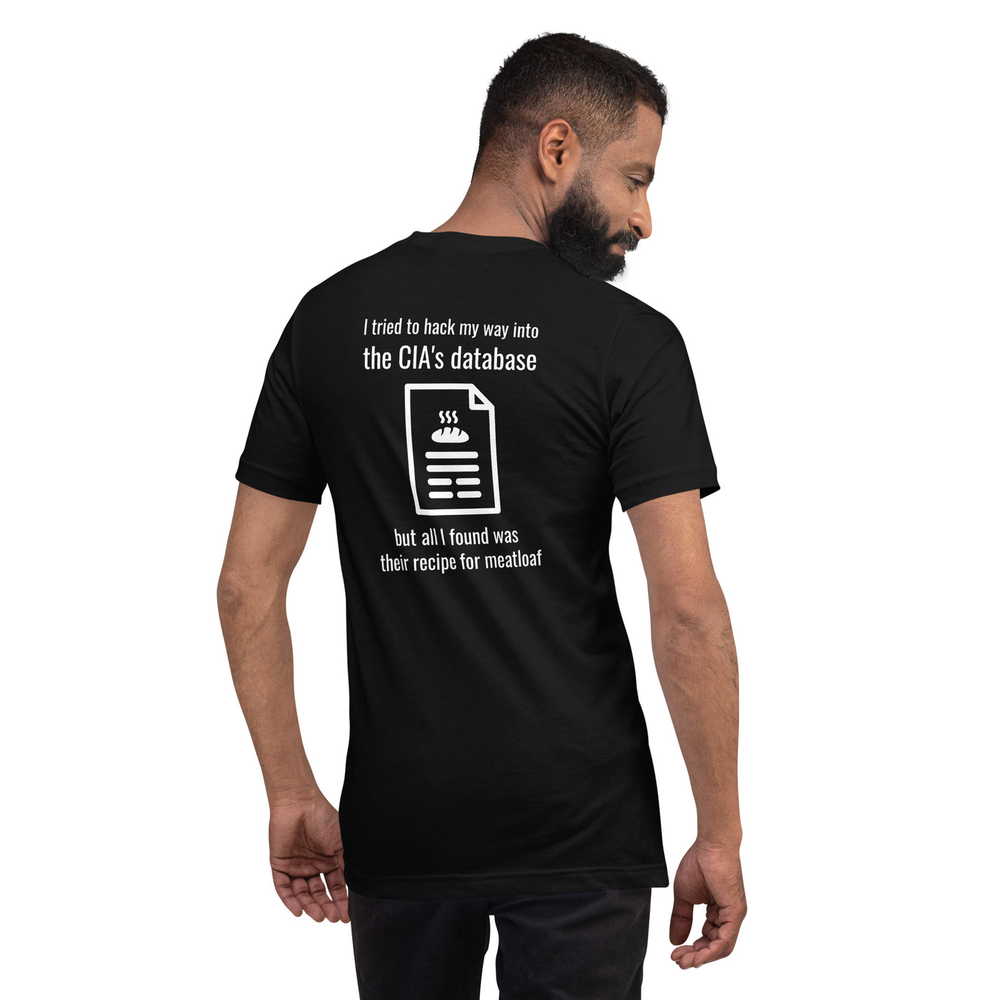I tried to hack my way into the CIA's database - Unisex t-shirt (back print)