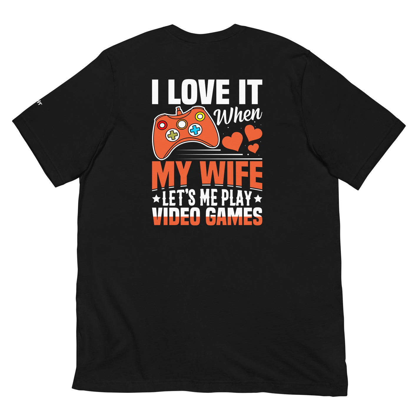 I love it when My wife Let me Play Videogames - Unisex t-shirt ( Back Print )