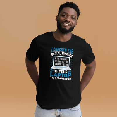 I checked the serial number of your laptop, it is a waffle iron - Unisex t-shirt