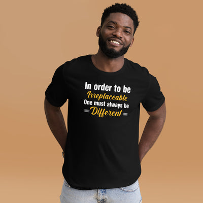 In order to be irreplaceable, one must always be different Unisex t-shirt