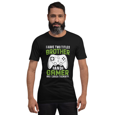 I Have Two Titles Brother And Gamer (DB) Unisex t-shirt