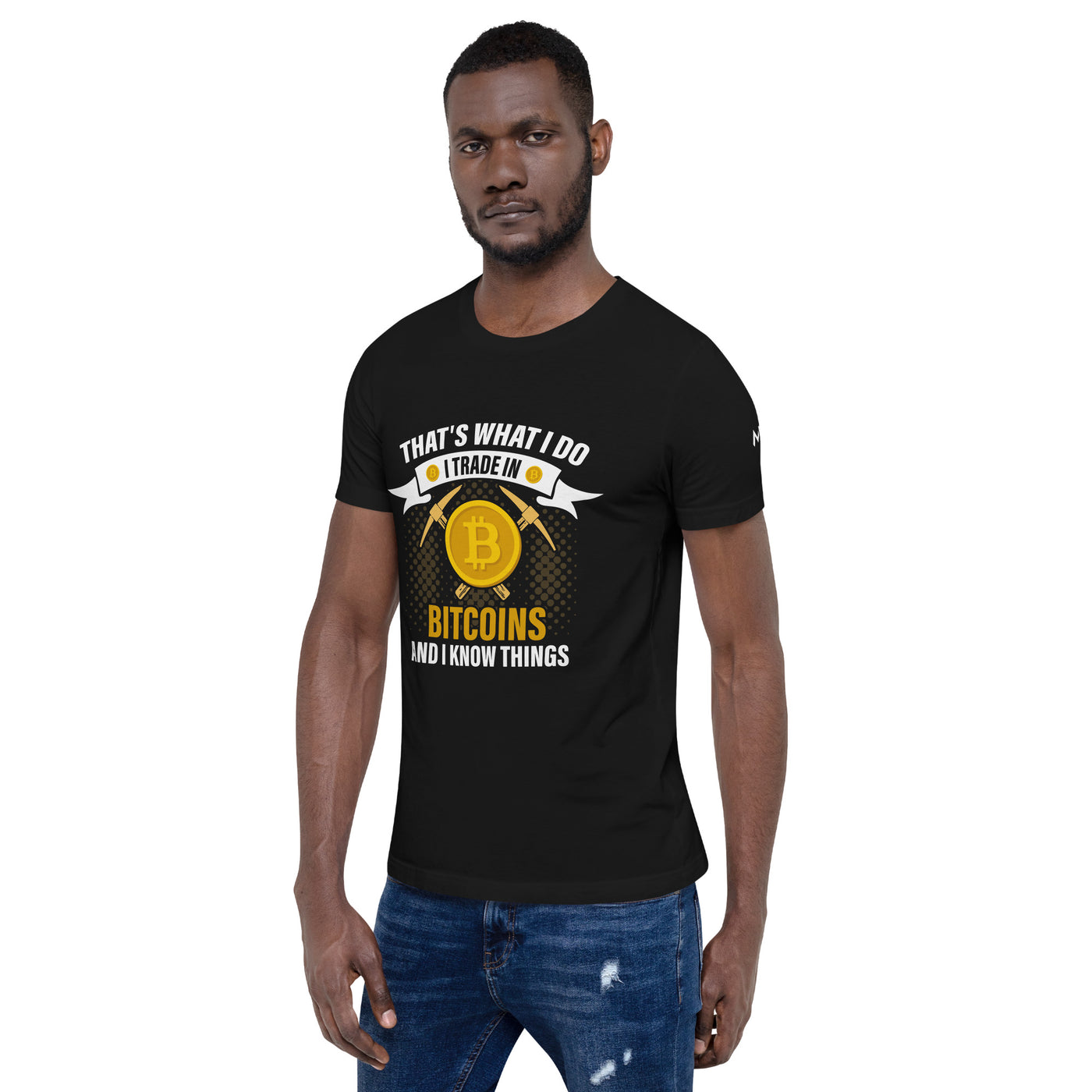 That's What I do, I Trade In Bitcoin and I Know Things Unisex t-shirt