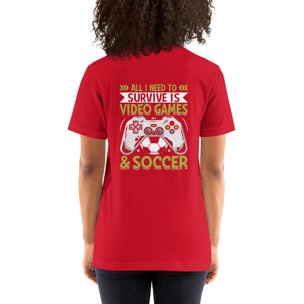 All I need  to survie is Gaming and Soccer Unisex t-shirt ( Back Print )