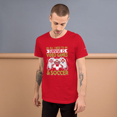 All I need to survive is Video Game and Soccer Unisex t-shirt