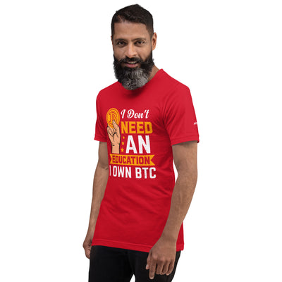 I don't need an Education, I own Bitcoin Unisex t-shirt