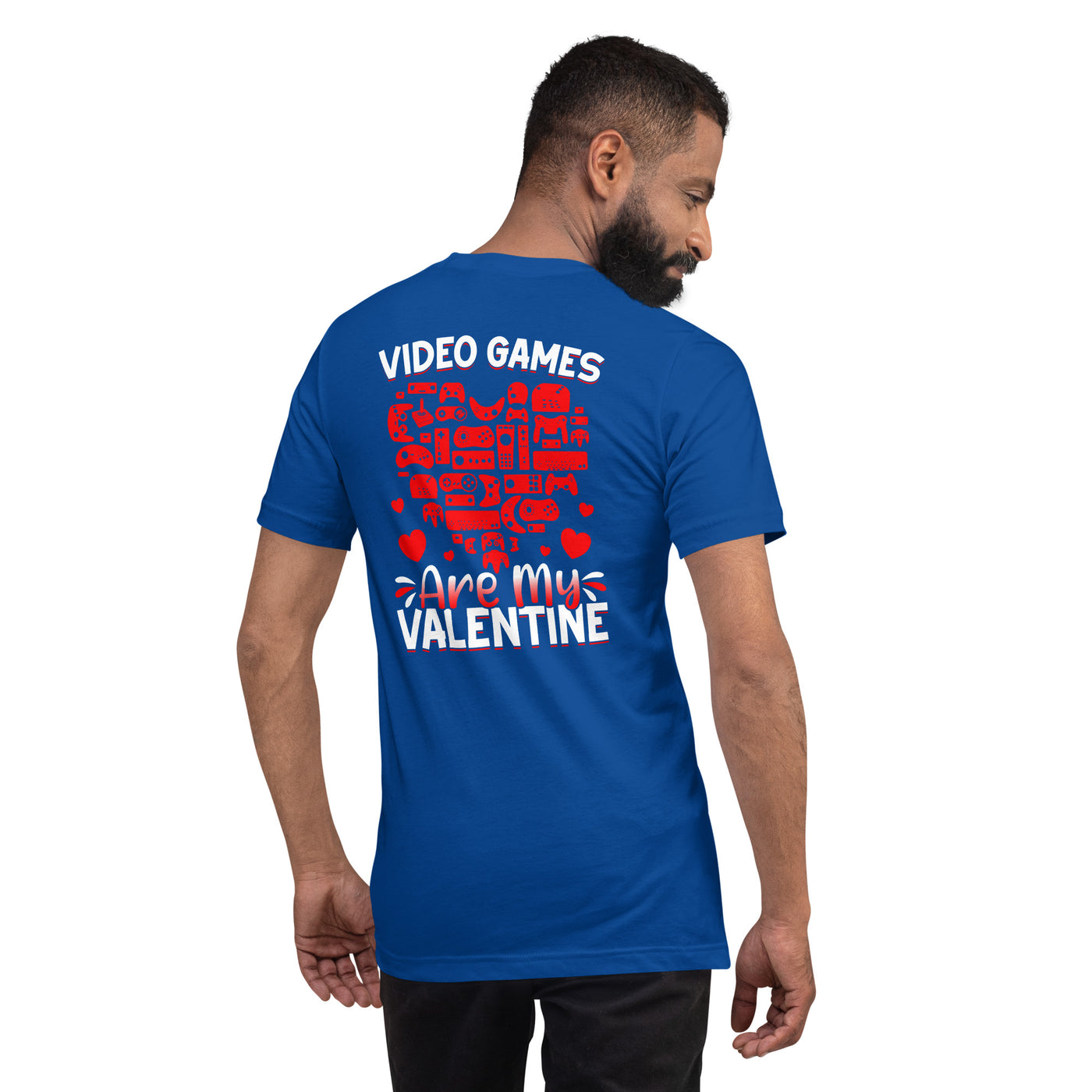 Video games are my valentine  Unisex t-shirt ( Back Print )