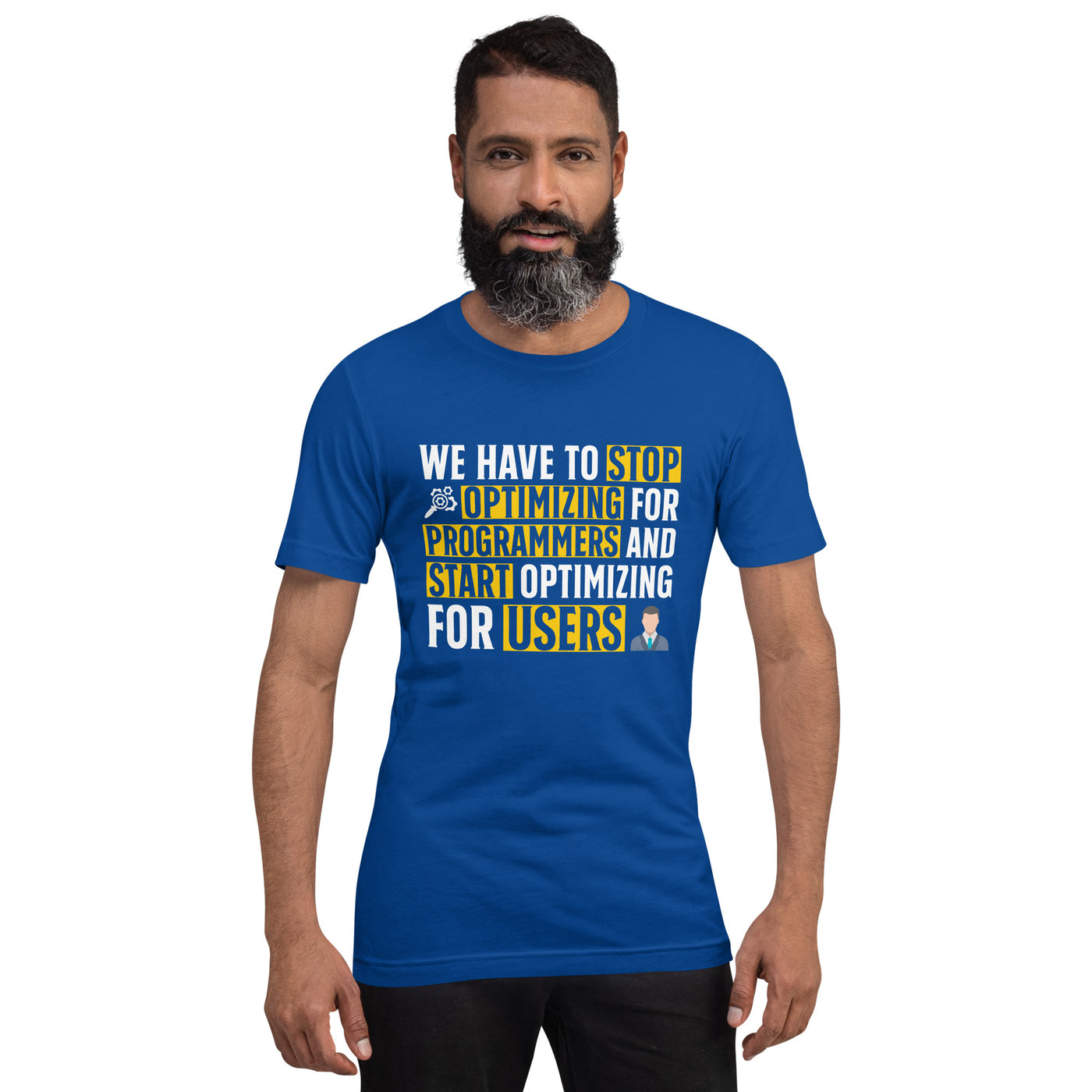 We have to stop optimizing for programmers and start optimizing for users - Unisex t-shirt