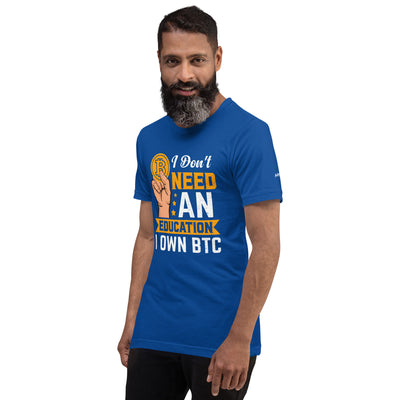 I don't need an Education, I own Bitcoin Unisex t-shirt