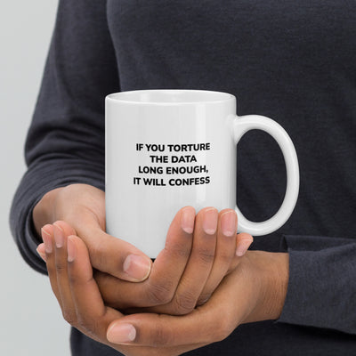 If you torture the data -White glossy mug