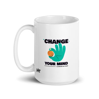 Change your mind - In bitcoin we trust - White glossy mug