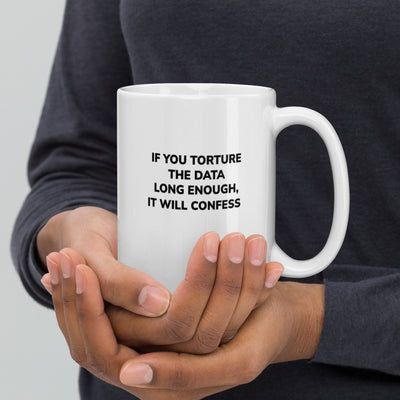 If you torture the data -White glossy mug