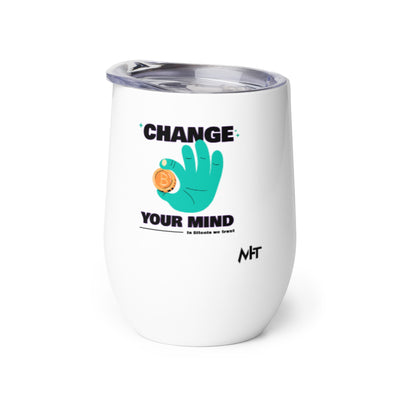 Change your mind - In bitcoin we trust - Wine tumbler