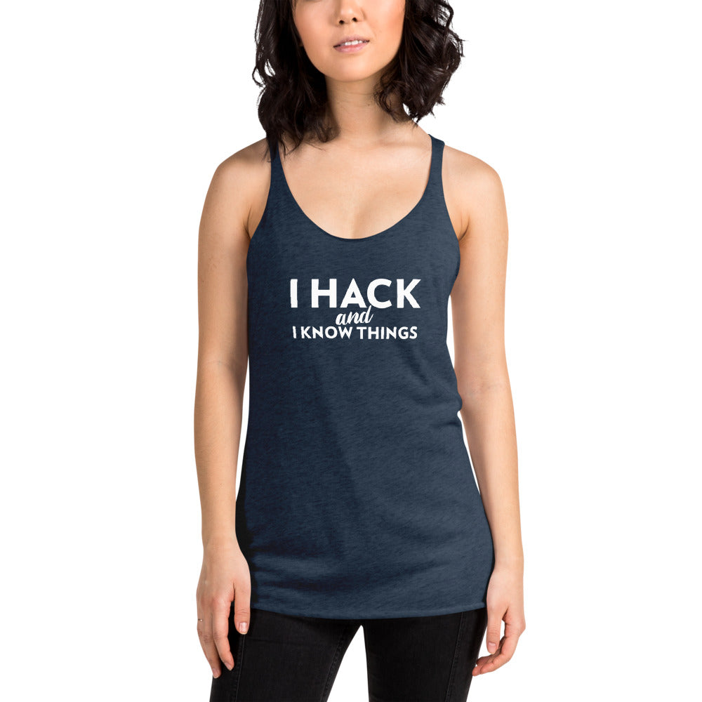I hack And I Know Things - Women's Racerback Tank